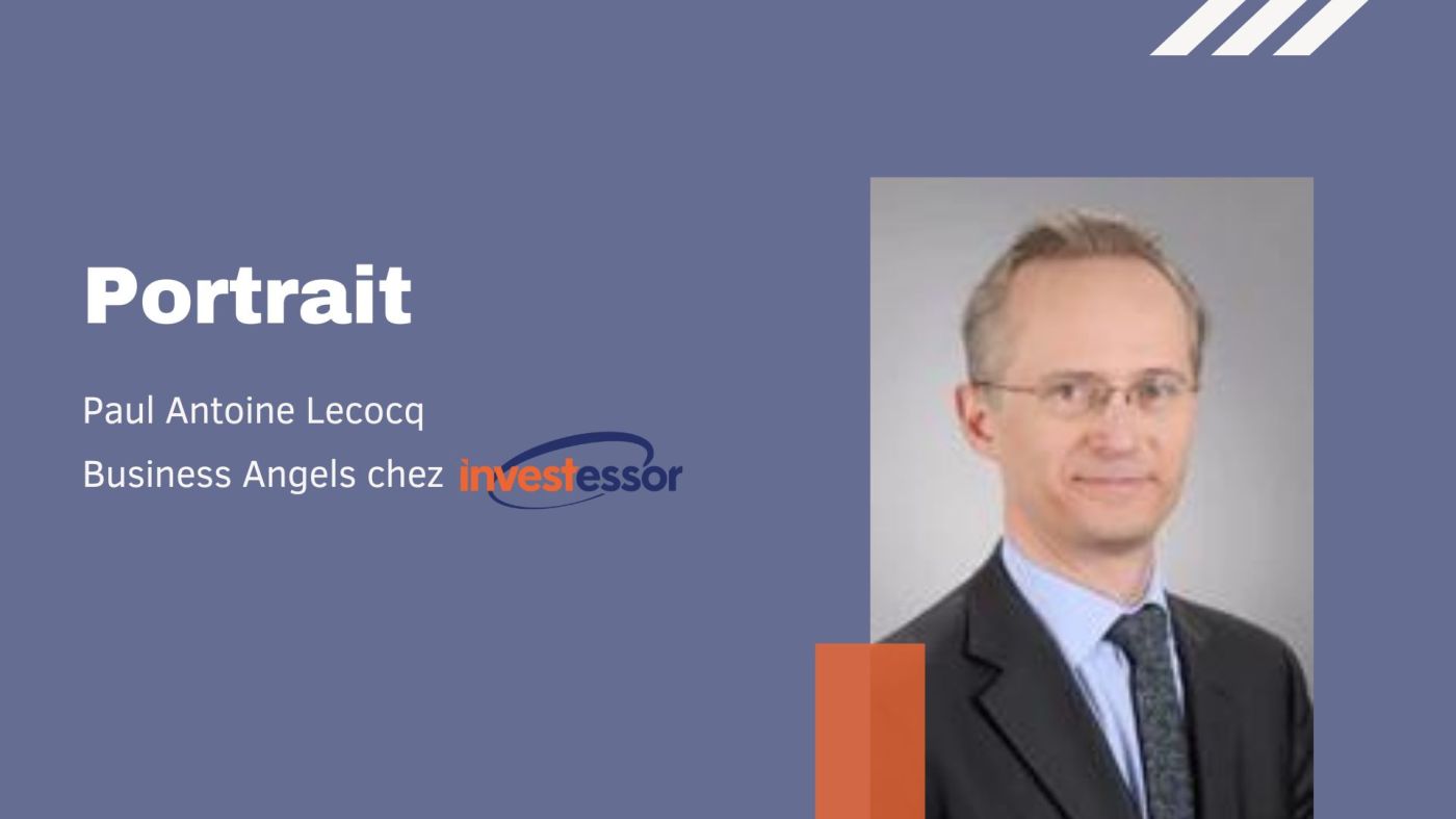 Portrait d'un Business Angel d'Investessor : Paul Antoine Lecocq